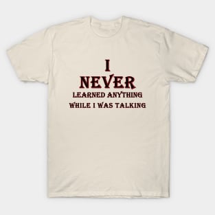 i never learned anything while i was talking black and red T-Shirt